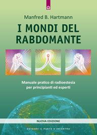 I mondi del rabdomante. Manuale pratico di radioestesia per principianti ed esperti - Manfred B. Hartmann - Libro Edizioni Il Punto d'Incontro 2008, Divinazione e giochi | Libraccio.it