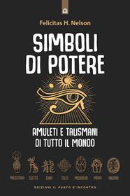 Simboli di potere. Amuleti e talismani di tutto il mondo - H. Felicitas Nelson - Libro Edizioni Il Punto d'Incontro 2001, Origini ed esperienze | Libraccio.it