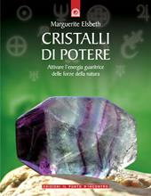 Cristalli di potere. Attivare l'energia guaritrice delle forze della natura