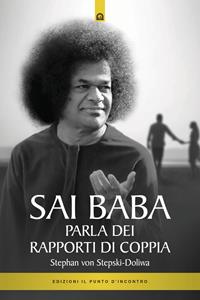 Sai Baba parla dei rapporti di coppia - Stephan von Stepski Doliwa - Libro Edizioni Il Punto d'Incontro 2005, Uomini e spiritualità | Libraccio.it