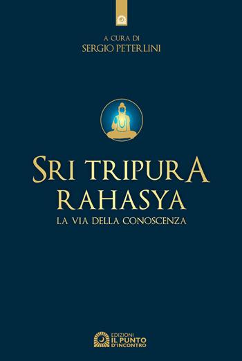 Sri Tripura Rahasya. La via della conoscenza  - Libro Edizioni Il Punto d'Incontro 2001, Uomini e spiritualità | Libraccio.it