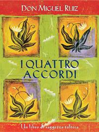 I quattro accordi. Guida pratica alla libertà personale. Un libro di saggezza tolteca - Miguel Ruiz - Libro Edizioni Il Punto d'Incontro 2001, Nuove frontiere del pensiero | Libraccio.it