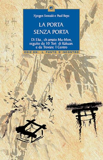 La porta senza porta di Ekai, chiamato Mu-Mon-10 tori di Kakuan-Trovare il centro - Paul Reps, Nyogen Senzaki - Libro Edizioni Il Punto d'Incontro 2002, Uomini e spiritualità | Libraccio.it
