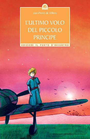 L'ultimo volo del piccolo principe - Jean-Pierre de Villiers - Libro Edizioni Il Punto d'Incontro 2002, Semi di luce | Libraccio.it