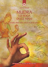 Mudra. Lo yoga delle mani - Gertrud Hirschi - Libro Edizioni Il Punto d'Incontro 2002, Salute e benessere | Libraccio.it