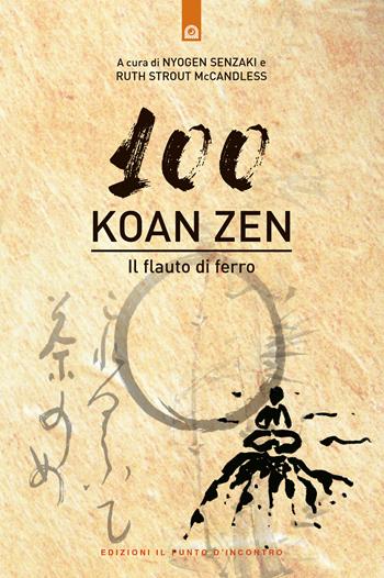 Cento koan zen. Il flauto di ferro - Nyogen Senzaki, R. Strout McCandless - Libro Edizioni Il Punto d'Incontro 2002, Uomini e spiritualità | Libraccio.it