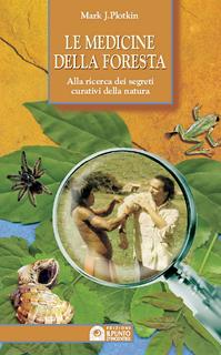 Le medicine della foresta. Alla ricerca dei segreti curativi della natura - Mark J. Plotkin - Libro Edizioni Il Punto d'Incontro 2001, Salute e benessere | Libraccio.it