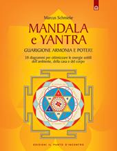 Yantra. Mandala di guarigione, armonia e potere. Strumenti di correzione delle energie per l'ambiente, la casa e la salute. Ediz. illustrata