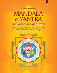 Yantra. Mandala di guarigione, armonia e potere. Strumenti di correzione delle energie per l'ambiente, la casa e la salute. Ediz. illustrata - Marcus Schmieke - Libro Edizioni Il Punto d'Incontro 2007, Salute e benessere | Libraccio.it