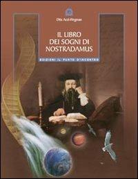 Il libro dei sogni di Nostradamus - Dita Artz Wegman - Libro Edizioni Il Punto d'Incontro 2003, Nuove frontiere del pensiero | Libraccio.it