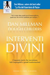 Interventi divini. Storie vere di misteri e di miracoli che cambiano la vita - Dan Millman, Doug Childers - Libro Edizioni Il Punto d'Incontro 2003, Nuove frontiere del pensiero | Libraccio.it