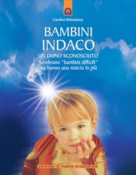 Bambini indaco. Un dono sconosciuto. Sembrano «bambini difficili» ma hanno una marcia in più - Carolina Hehenkamp - Libro Edizioni Il Punto d'Incontro 2003, Educatori e genitori | Libraccio.it