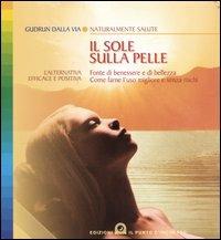 Il sole sulla pelle. Fonte di benessere e di bellezza. Come farne l'uso migliore e senza rischi - Gudrun Dalla Via - Libro Edizioni Il Punto d'Incontro 2003, Salute e benessere | Libraccio.it