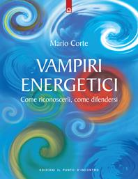 Vampiri energetici. Come riconoscerli, come difendersi - Mario Corte - Libro Edizioni Il Punto d'Incontro 2002, Nuove frontiere del pensiero | Libraccio.it