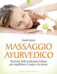 Massaggio ayurvedico. Tecniche della tradizione indiana per equilibrare il corpo e la mente - Harish Johari - Libro Edizioni Il Punto d'Incontro 2002, Salute e benessere | Libraccio.it
