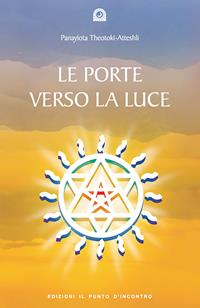 Le porte verso la luce. Esercizi e meditazioni - Atteshli Pannayiota Theotoki - Libro Edizioni Il Punto d'Incontro 2002, Uomini e spiritualità | Libraccio.it