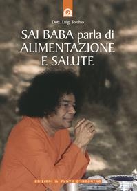 Sai Baba parla di alimentazione e salute - Luigi Torchio - Libro Edizioni Il Punto d'Incontro 2003, Uomini e spiritualità | Libraccio.it