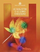 Le malattie e le loro emozioni. Come comprendere le nostre relazioni psicosomatiche