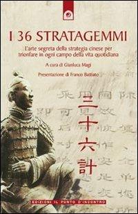 I 36 stratagemmi. L'arte segreta della strategia cinese per trionfare in ogni campo della vita quotidiana  - Libro Edizioni Il Punto d'Incontro 2003, NFP. Le chiavi del successo | Libraccio.it