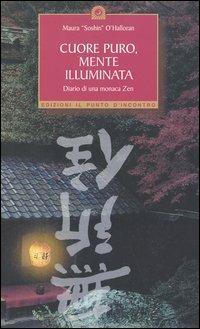 Cuore puro, mente illuminata. Diario di una monaca zen - Maura O'Halloran - Libro Edizioni Il Punto d'Incontro 2003, Uomini e spiritualità | Libraccio.it
