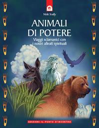 Animali di potere. Viaggi sciamanici con i nostri alleati spirituali - Nicki Scully - Libro Edizioni Il Punto d'Incontro 2003, Origini ed esperienze | Libraccio.it