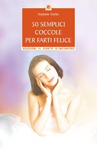 50 semplici coccole per farti felice. Piccola guida per rilassarsi, ringiovanire e prendersi cura di se stessi - Stephanie Tourles - Libro Edizioni Il Punto d'Incontro 2003, Salute, benessere e psiche | Libraccio.it