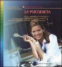 La psicodieta. Felici, arrabbiati o depressi? L'influenza degli alimenti sui nostri stati d'animo - Gudrun Dalla Via, Donato Santarcangelo - Libro Edizioni Il Punto d'Incontro 2003, Salute e benessere | Libraccio.it