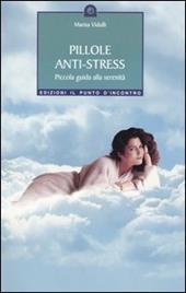 Pillole anti-stress. Piccola guida alla serenità