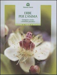 Erbe per l'anima. Guarigione emotiva e benessere psicofisico - Manuela Narcisi - Libro Edizioni Il Punto d'Incontro 2003, Salute e benessere | Libraccio.it