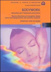 Bodywork. Atmosfere per il benessere psico-fisico. Musica distensiva ed energetica ideata come accompagnamento alle tecniche corporee. Con CD Audio