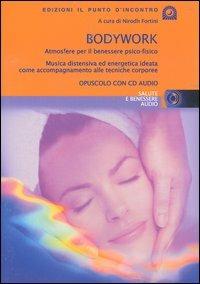 Bodywork. Atmosfere per il benessere psico-fisico. Musica distensiva ed energetica ideata come accompagnamento alle tecniche corporee. Con CD Audio  - Libro Edizioni Il Punto d'Incontro 2004, Salute e benessere audio | Libraccio.it