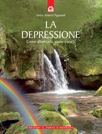 La depressione. Come affrontarla, come curarla - Roberto Pagnanelli - Libro Edizioni Il Punto d'Incontro 2004, Salute, benessere e psiche | Libraccio.it