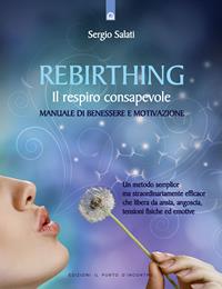 Rebirthing. Il respiro che guarisce - Sergio Salati - Libro Edizioni Il Punto d'Incontro 2004, Salute, benessere e psiche | Libraccio.it