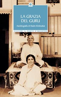 La grazia del guru. Autobiografia - Madre Krishnabai - Libro Edizioni Il Punto d'Incontro 2004, Uomini e spiritualità | Libraccio.it