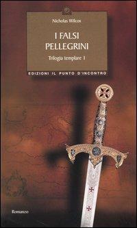 I falsi pellegrini. Trilogia templare. Vol. 1 - Nicholas Wilcox - Libro Edizioni Il Punto d'Incontro 2004, Narrativa | Libraccio.it