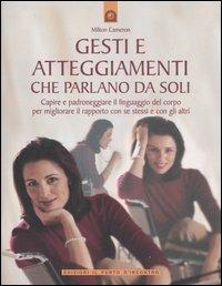 Gesti e atteggiamenti che parlano da soli. Capire e padroneggiare il linguaggio del corpo per migliorare il rapporto con se stessi e con gli altri. Ediz. illustrata - Milton Cameron - Libro Edizioni Il Punto d'Incontro 2004, Salute, benessere e psiche | Libraccio.it