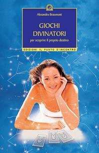 Giochi divinatori per scoprire il proprio destino - Alexandra Beaumont - Libro Edizioni Il Punto d'Incontro 2004, Divinazione e giochi | Libraccio.it