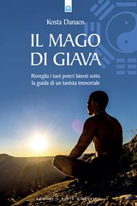 Il mago di Giava. Risvegliare i nostri poteri latenti sotto la guida di un taoista immortale - Kosta Danaos - Libro Edizioni Il Punto d'Incontro 2004, Uomini e spiritualità | Libraccio.it