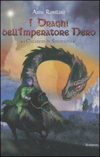I draghi dell'Imperatore Nero. I Cavalieri di Smeraldo. Vol. 2 - Anne Robillard - Libro Edizioni Il Punto d'Incontro 2005, Narrativa | Libraccio.it