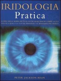 Iridologia pratica. Scopri nella mappa dei tuoi occhi quali rischi corre la tua salute e qual è la tua via personale al benessere psicofisico - Peter Jackson-Main - Libro Edizioni Il Punto d'Incontro 2005, Salute e benessere | Libraccio.it