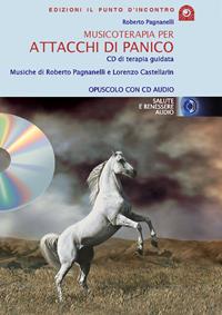 Musicoterapia per attacchi di panico. Con CD Audio - Roberto Pagnanelli - Libro Edizioni Il Punto d'Incontro 2005, Salute, benessere e psiche | Libraccio.it