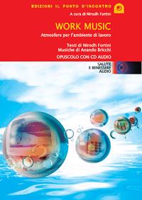 Work music. Atmosfere per l'ambiente di lavoro. Con CD Audio  - Libro Edizioni Il Punto d'Incontro 2005, Salute e benessere audio | Libraccio.it