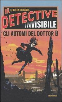 Gli automi del Dottor B. Il detective invisibile - Justin Richards - Libro Edizioni Il Punto d'Incontro 2005, Narrativa | Libraccio.it