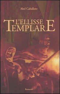 L' ellisse templare - Abel Caballero - Libro Edizioni Il Punto d'Incontro 2005, Narrativa | Libraccio.it