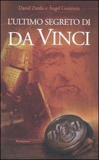 L' ultimo segreto di da Vinci - David Zurdo, Ángel Gutiérrez - Libro Edizioni Il Punto d'Incontro 2005, Narrativa | Libraccio.it