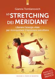 Lo stretching dei meridiani. Liberare l'energia vitale per riconquistare il benessere psicofisico. Manuale teorico-pratico - Gianna Tomlianovich - Libro Edizioni Il Punto d'Incontro 2005, Salute e benessere | Libraccio.it