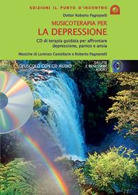 Musicoterapia per la depressione. Con CD Audio - Roberto Pagnanelli - Libro Edizioni Il Punto d'Incontro 2005, Salute, benessere e psiche | Libraccio.it