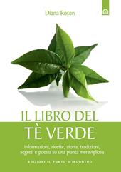 Il libro del tè verde. Informazioni, ricette, storia, tradizioni, segreti e poesia su una pianta meravigliosa