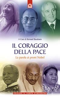 Il coraggio della pace. La parola ai premi Nobel  - Libro Edizioni Il Punto d'Incontro 2005, Attualità | Libraccio.it