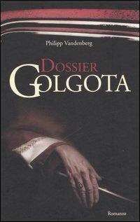 Dossier Golgota - Philipp Vandenberg - Libro Edizioni Il Punto d'Incontro 2006, Narrativa | Libraccio.it